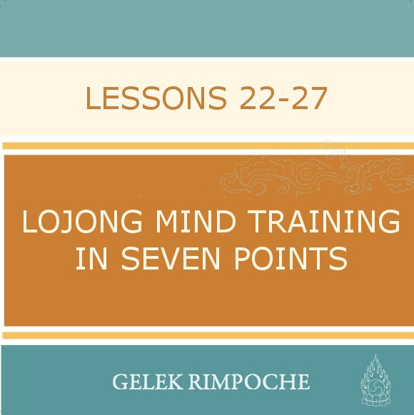 Lojong Mind Training Lessons 22 – 27