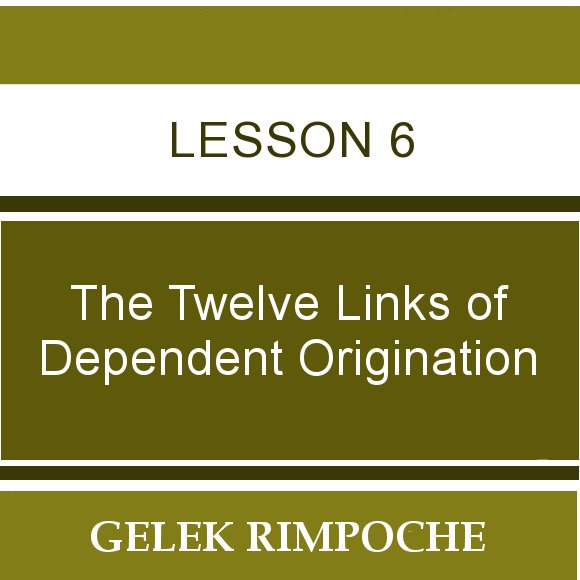 The Twelve Links of Dependent Origination – Session 6