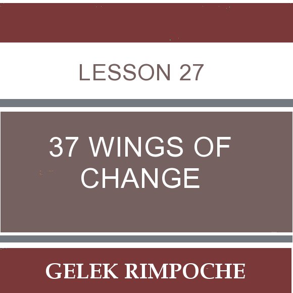 Lesson 27: 37 Wings of Change