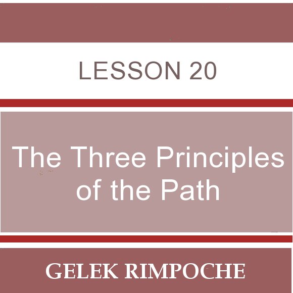The Three Principles of the Path – Lesson 20
