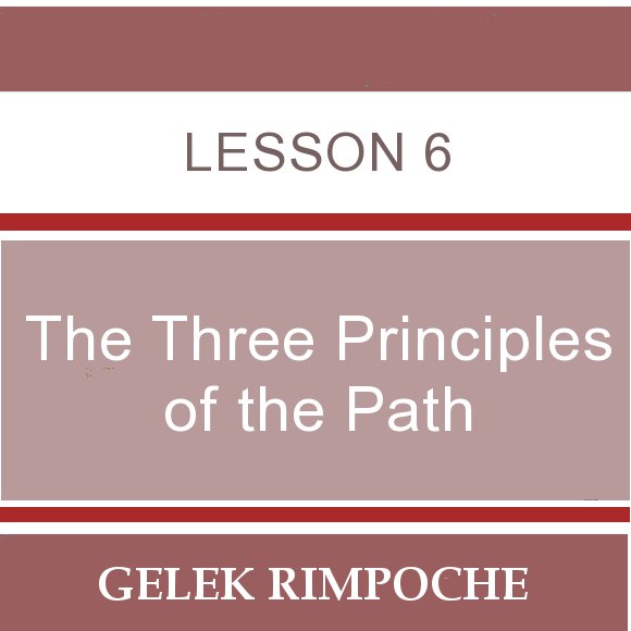 The Three Principles of the Path – Lesson 6