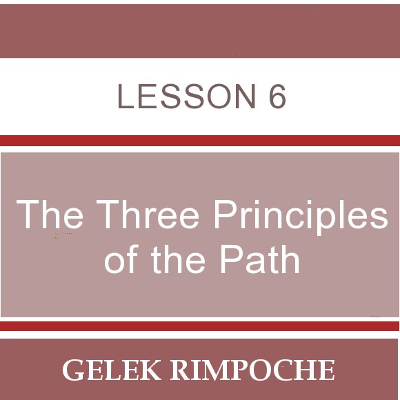 The Three Principles of the Path – Lesson 6