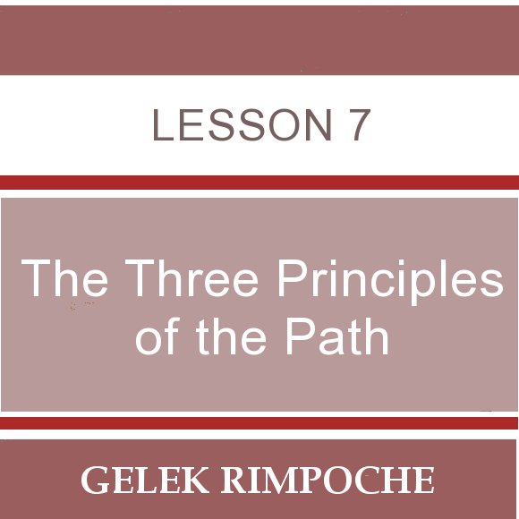 The Three Principles of the Path – Lesson 7