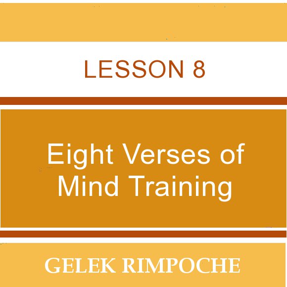 Lesson 8: Eight Verses of Mind Training