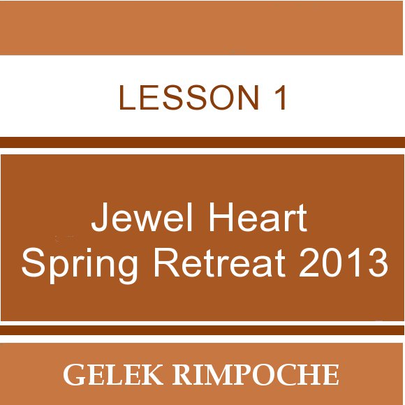 2013 Jewel Heart Spring Retreat Lesson 1
