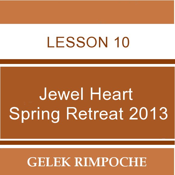 2013 Jewel Heart Spring Retreat Lesson 10