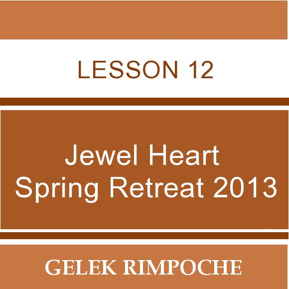 2013 Jewel Heart Spring Retreat Lesson 12