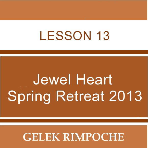 2013 Jewel Heart Spring Retreat Lesson 13
