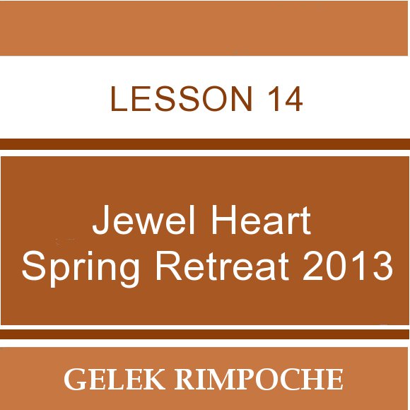2013 Jewel Heart Spring Retreat Lesson 14