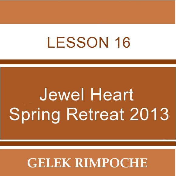 2013 Jewel Heart Spring Retreat Lesson 16