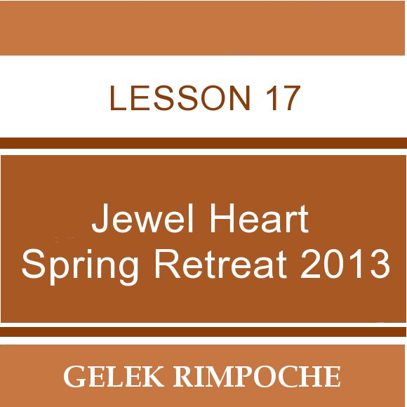 2013 Jewel Heart Spring Retreat Lesson 17