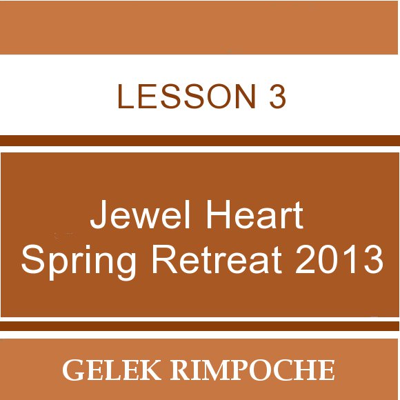 2013 Jewel Heart Spring Retreat Lesson 3