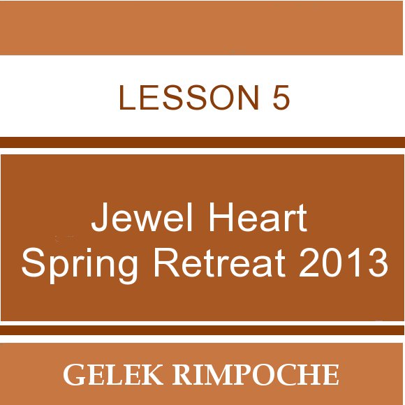 2013 Jewel Heart Spring Retreat Lesson 5