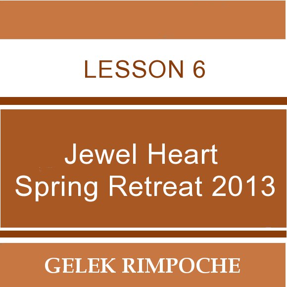 2013 Jewel Heart Spring Retreat Lesson 6