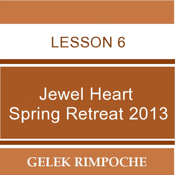 2013 Jewel Heart Spring Retreat Lesson 6