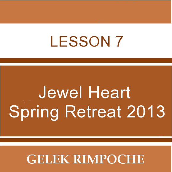 2013 Jewel Heart Spring Retreat Lesson 7