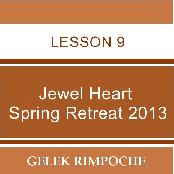 2013 Jewel Heart Spring Retreat Lesson 9