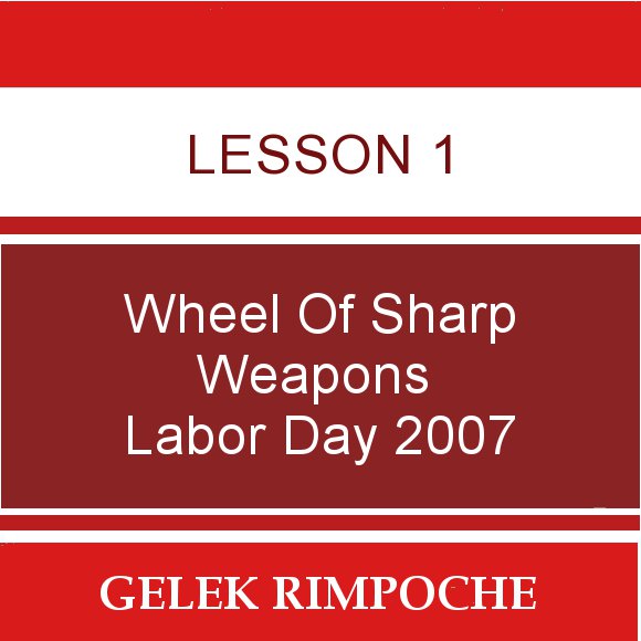 Lesson 1: Wheel of Sharp Weapons Labor Day Retreat 2007