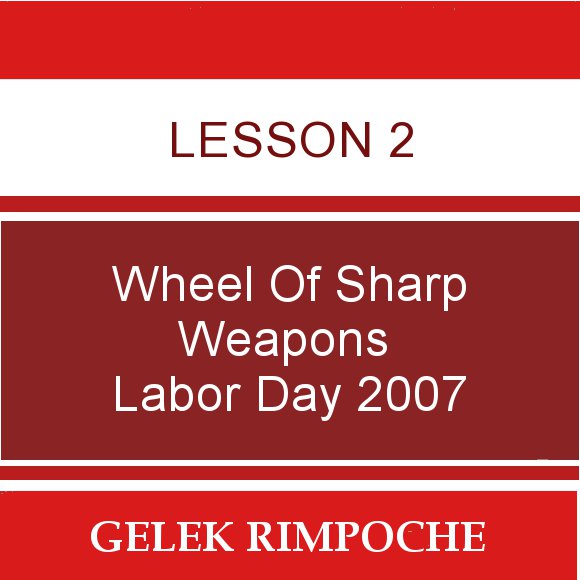 Lesson 2: Wheel of Sharp Weapons Labor Day Retreat 2007