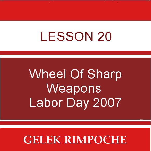 Lesson 20: Wheel of Sharp Weapons Labor Day Retreat 2007