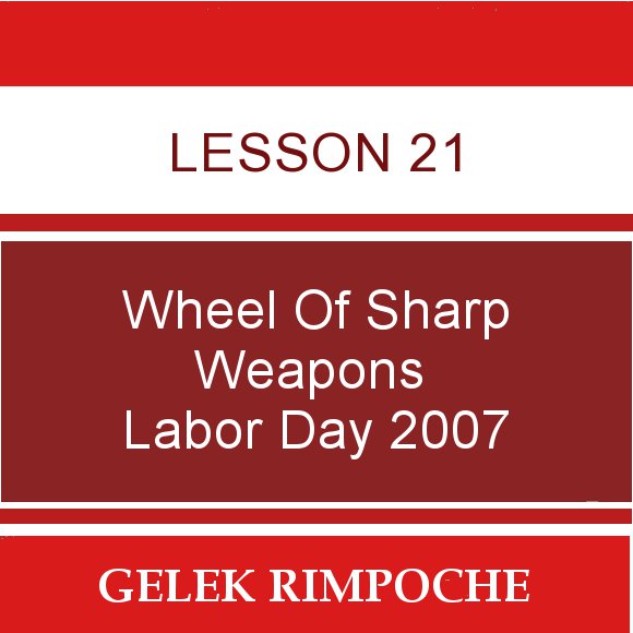 Lesson 21: Wheel of Sharp Weapons Labor Day Retreat 2007