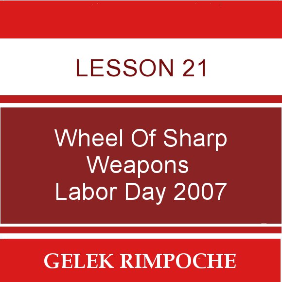 Lesson 21: Wheel of Sharp Weapons Labor Day Retreat 2007