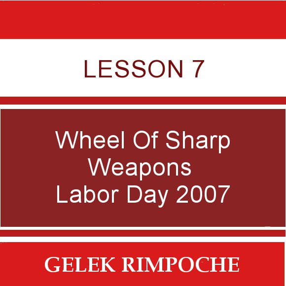 Lesson 7: Wheel of Sharp Weapons Labor Day Retreat 2007